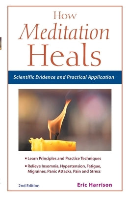 How Meditation Heals: Scientific Evidence and Practical Applications by Harrison, Eric