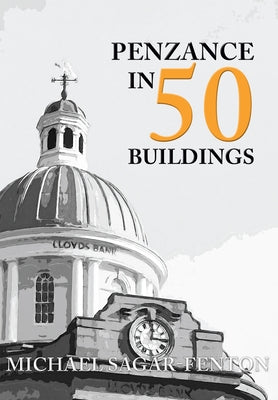 Penzance in 50 Buildings by Sagar-Fenton, Michael