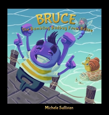 Bruce, The Bumbling Bedbug from Belize by Sullivan, Michele