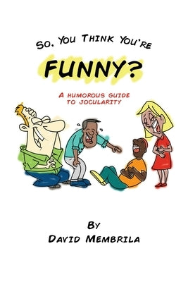So, You Think You're Funny? by Membrila, David
