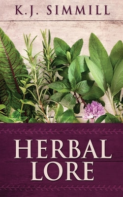 Herbal Lore: A Guide to Herbal Medicine by Simmill, K. J.
