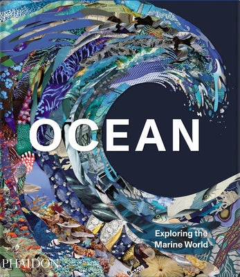 Ocean, Exploring the Marine World by Phaidon Press