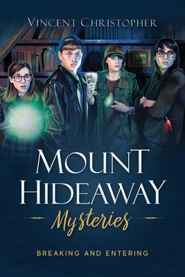 The Mount Hideaway Mysteries: Breaking and Entering by Christopher, Vincent