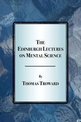 The Edinburgh Lectures on Mental Science by Troward, Thomas