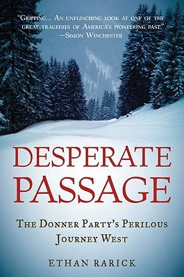 Desperate Passage: The Donner Party's Perilous Journey West by Rarick, Ethan