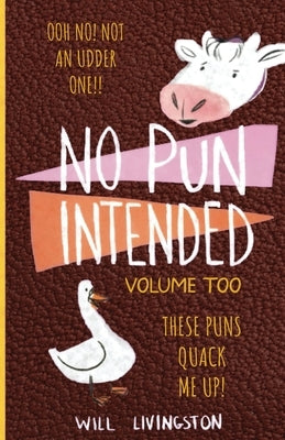 No Pun Intended: Volume Too Illustrated Funny, Teachers Day, Mothers Day Gifts, Birthdays, White Elephant Gifts by Livingston, Will