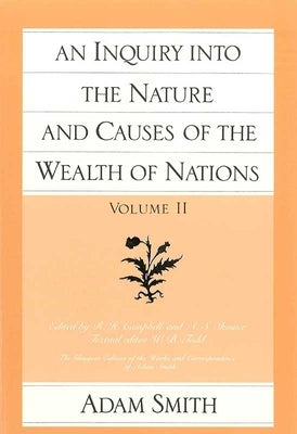 An Inquiry Into the Nature and Causes of the Wealth of Nations (Vol. 2) by Smith, Adam