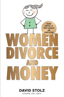 Women, Divorce and Money: Taking Control of Your Finances and Your Future by Stolz, David