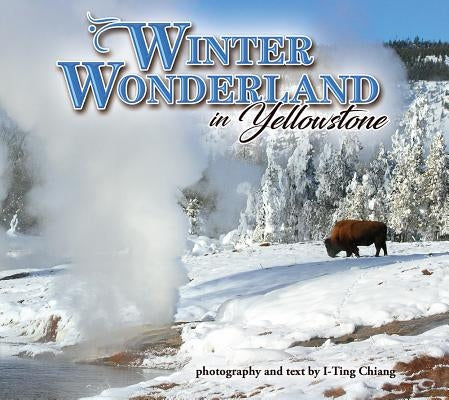 Winter Wonderland in Yellowstone by Chiang, I-Ting
