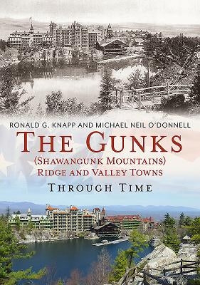 The Gunks (Shawangunk Mountains) Ridge and Valley Towns Through Time by Knapp, Ronald G.
