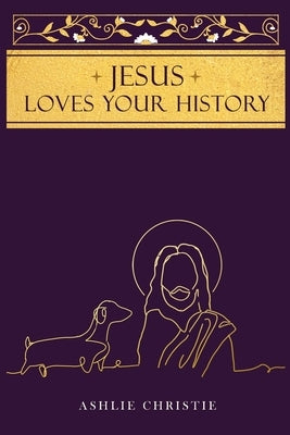 Jesus Loves Your History by Christie, Ashlie