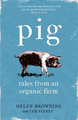 Pig: Tales from an Organic Farm by Browning, Helen