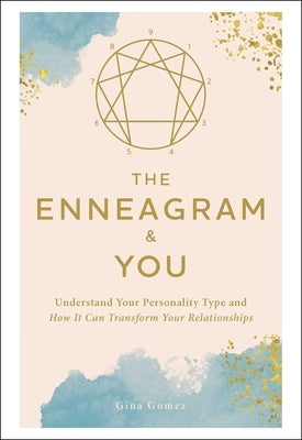The Enneagram & You: Understand Your Personality Type and How It Can Transform Your Relationships by Gomez, Gina