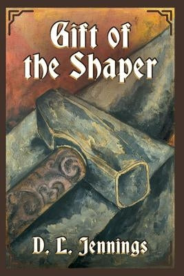 Gift of the Shaper: Book One of the HIGHGLADE Series by Jennings, D. L.