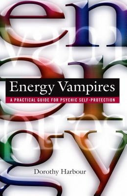 Energy Vampires: A Practical Guide for Psychic Self-Protection by Harbour, Dorothy