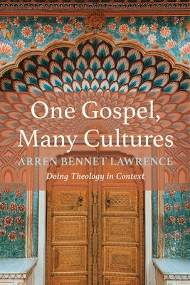 One Gospel, Many Cultures: Doing Theology in Context by Lawrence, Arren Bennet