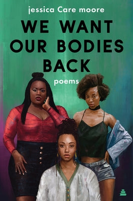 We Want Our Bodies Back: Poems by Moore, Jessica Care