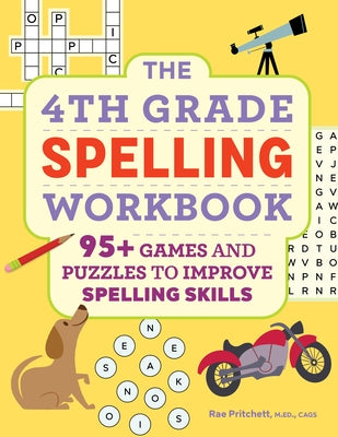 The 4th Grade Spelling Workbook: 95+ Games and Puzzles to Improve Spelling Skills by Pritchett, Rae