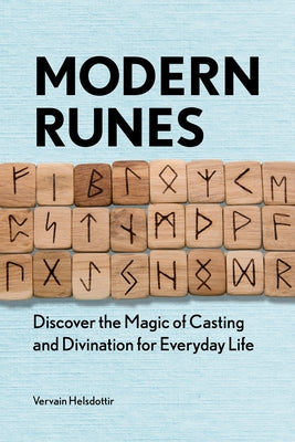 Modern Runes: Discover the Magic of Casting and Divination for Everyday Life by Helsdottir, Vervain