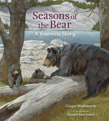 Seasons of the Bear: A Yosemite Story by Wadsworth, Ginger
