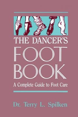 The Dancer's Foot Book by Spilken, Terry L.