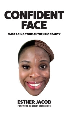 Confident Face: Embracing Your Authentic Beauty by Jacob, Esther