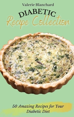 Diabetic Recipe Collection: 50 Amazing Recipes for Your Diabetic Diet by Blanchard, Valerie