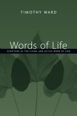 Words of Life: Scripture as the Living and Active Word of God by Ward, Timothy