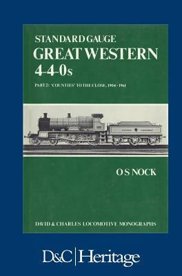 Standard Gauge Great Western 4-4-0s Part 2: 'Counties' to the close 1904-1961 by Nock, O. S.
