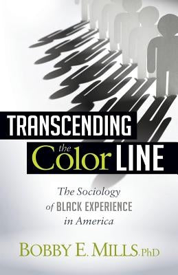 Transcending the Color Line: The Sociology of Black Experience in America by Mlls, Bobby E.