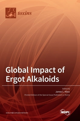 Global Impact of Ergot Alkaloids by Klotz, James L.