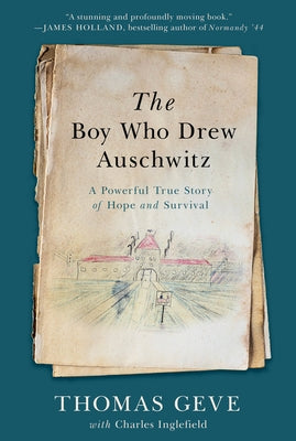 The Boy Who Drew Auschwitz: A Powerful True Story of Hope and Survival by Geve, Thomas