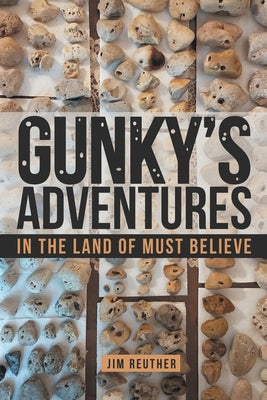Gunky's Adventures: In the Land of Must Believe by Reuther, Jim