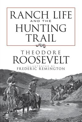 Ranch Life and the Hunting Trail by Roosevelt, Theodore