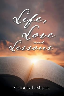 Life, Love and Lessons by Miller, Gregory L.