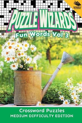 Puzzle Wizards Fun Words Vol 3: Crossword Puzzles Medium Difficulty Edition by Speedy Publishing LLC