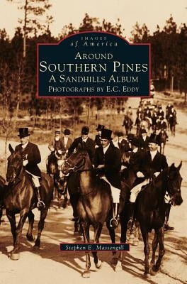 Around Southern Pines: A Sandhills Album by Massengill, Stephen E.