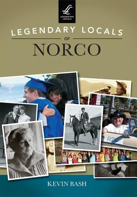 Legendary Locals of Norco by Bash, Kevin