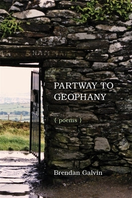Partway to Geophany: Poems by Galvin, Brendan
