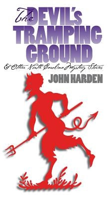 The Devil's Tramping Ground and Other North Carolina Mystery Stories by Harden, John W., Sr.