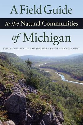 A Field Guide to the Natural Communities of Michigan by Cohen, Joshua G.