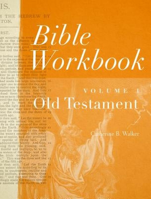 Bible Workbook Vol. 1 Old Testament by Walker, Catherine B.