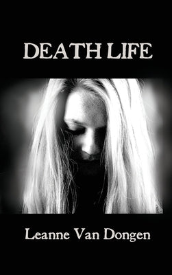 Death Life by Van Dongen, Leanne