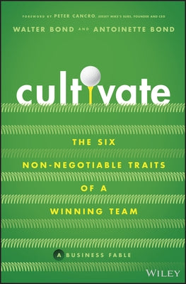 Cultivate: The Six Non-Negotiable Traits of a Winning Team by Bond, Walter