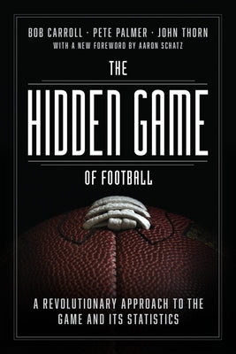 The Hidden Game of Football: A Revolutionary Approach to the Game and Its Statistics by Carroll, Bob