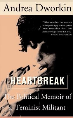 Heartbreak: The Political Memoir of a Feminist Militant by Dworkin, Andrea