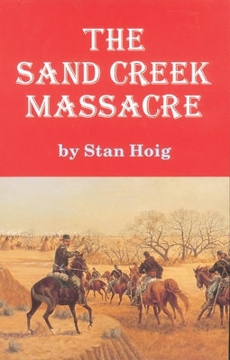 The Sand Creek Massacre by Hoig, Stan