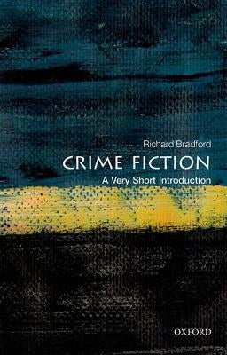 Crime Fiction: A Very Short Introduction by Bradford, Richard
