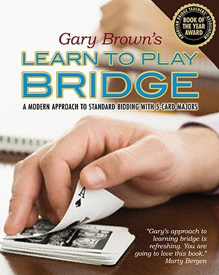 Gary Brown's Learn to Play Bridge: A Modern Approach to Standard Bidding with 5-Card Majors by Brown, Gary
