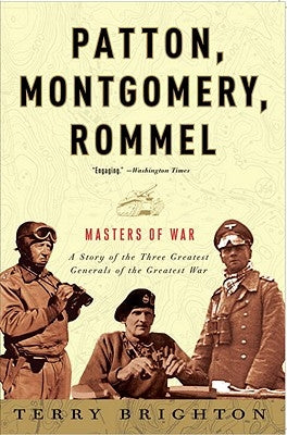 Patton, Montgomery, Rommel: Masters of War by Brighton, Terry